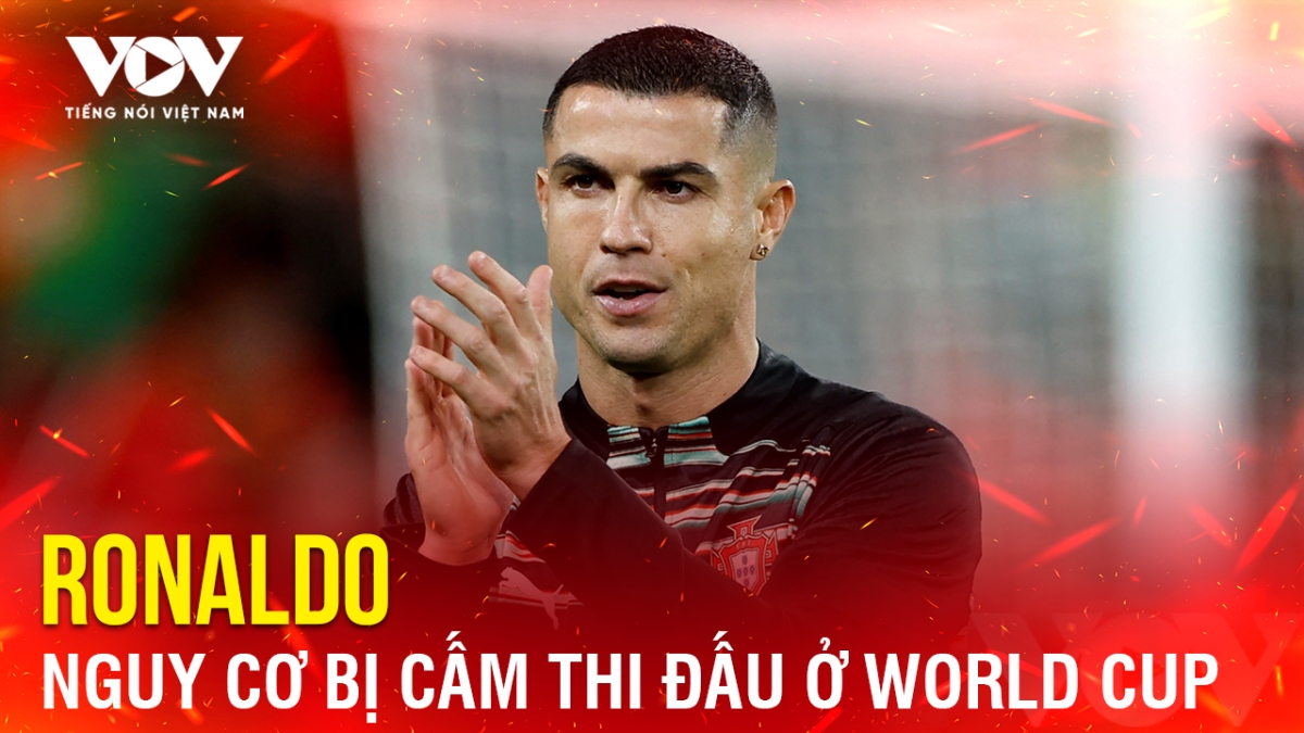 Tin bóng đá 14-11: Ronaldo nguy cơ bị cấm thi đấu ở World Cup